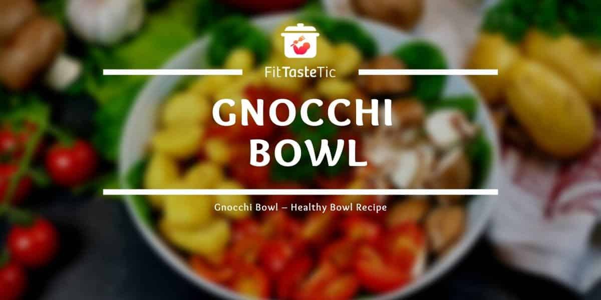 Gnocchi Bowl Healthy Bowl Recipe