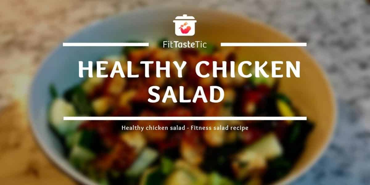 Healthy Chicken Salad - Fitness Salad Recipe - FitTasteTic