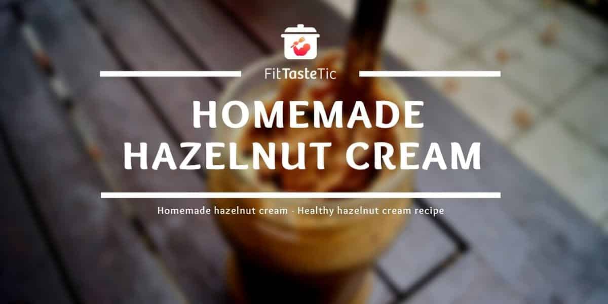 Homemade Hazelnut Cream Healthy Hazelnut Cream Recipe