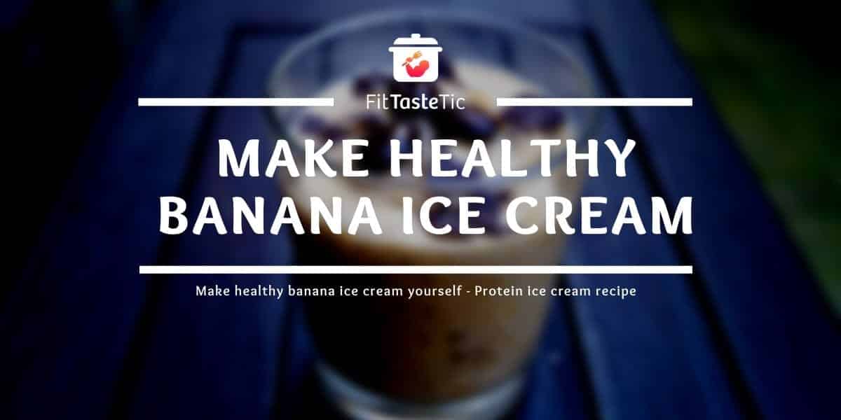 Make healthy banana ice cream yourself Protein ice cream recipe Make healthy banana ice cream yourself – Protein ice cream recipe