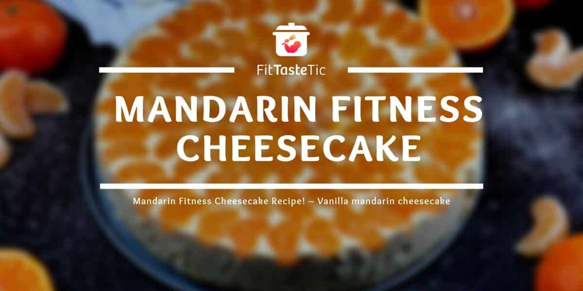 Mandarin Fitness Cheesecake Recipe – Vanilla mandarin cheesecake Healthy Mandarin Cheesecake Recipe – Vanilla mandarin cheesecake